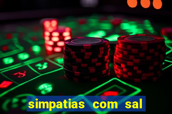 simpatias com sal grosso para afastar pessoas